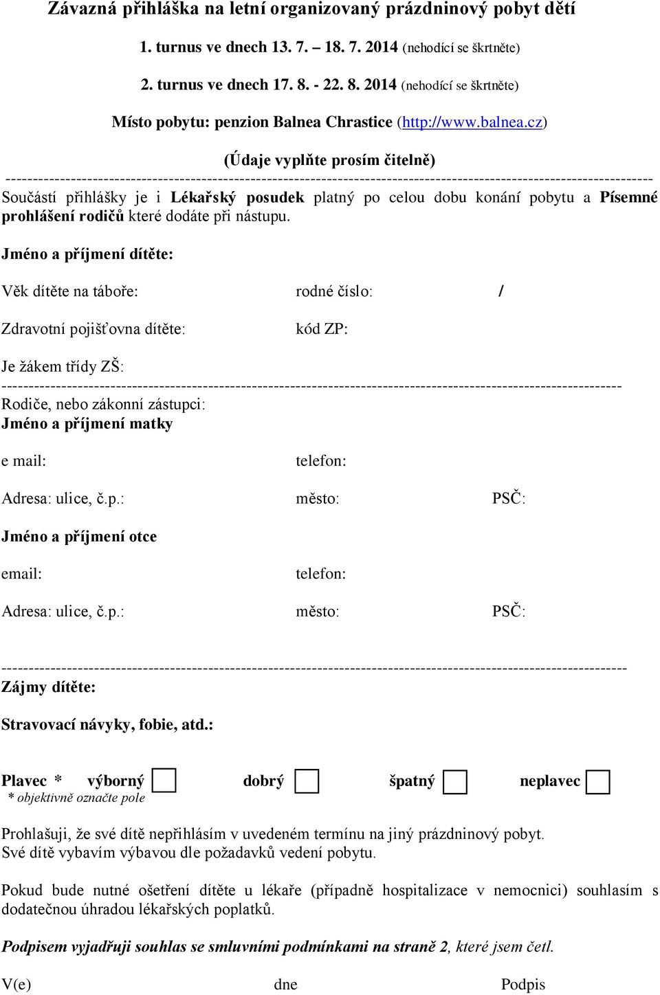 cz) (Údaje vyplňte prosím čitelně) ---- Součástí přihlášky je i Lékařský posudek platný po celou dobu konání pobytu a Písemné prohlášení rodičů které dodáte při nástupu.