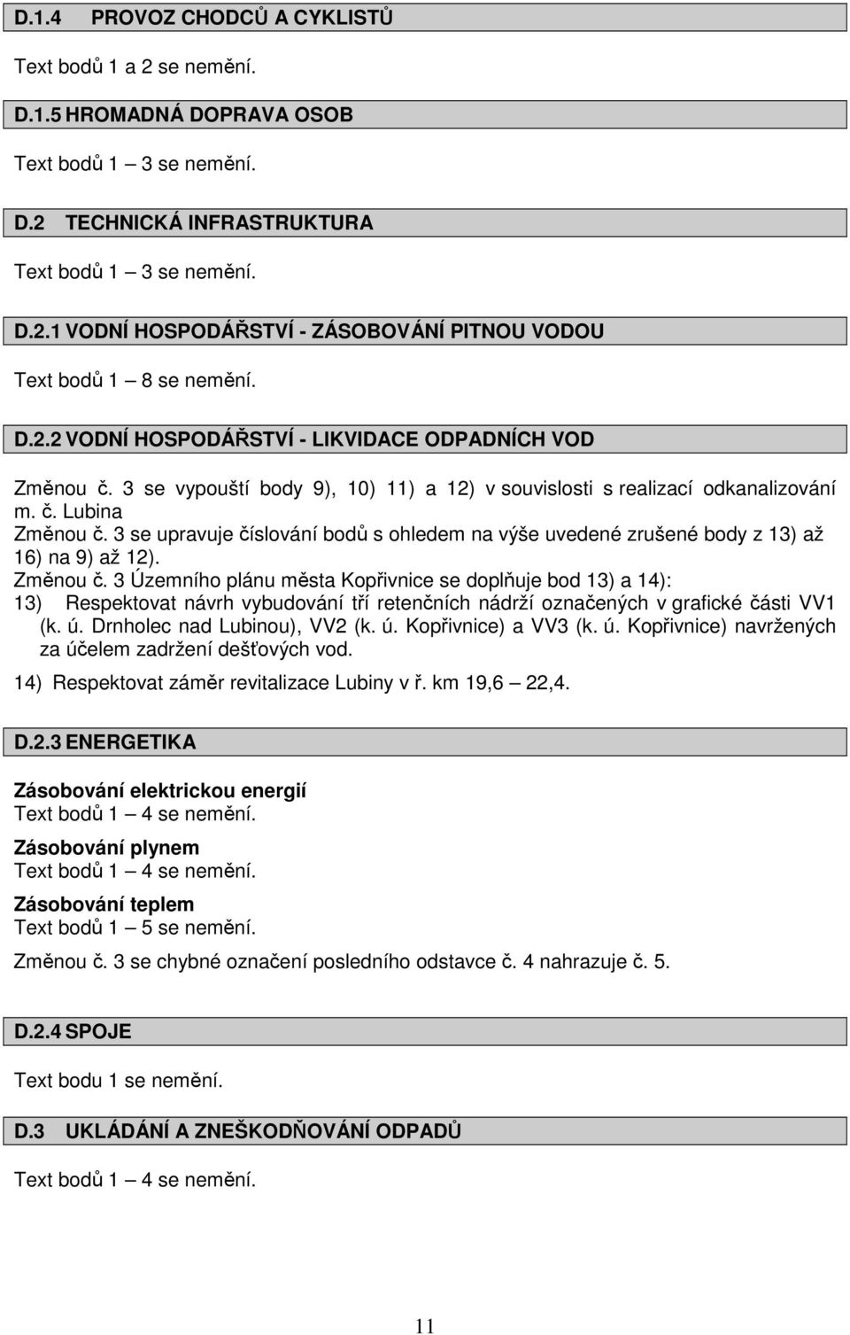 3 se upravuje číslování bodů s ohledem na výše uvedené zrušené body z 13) až 16) na 9) až 12). Změnou č.