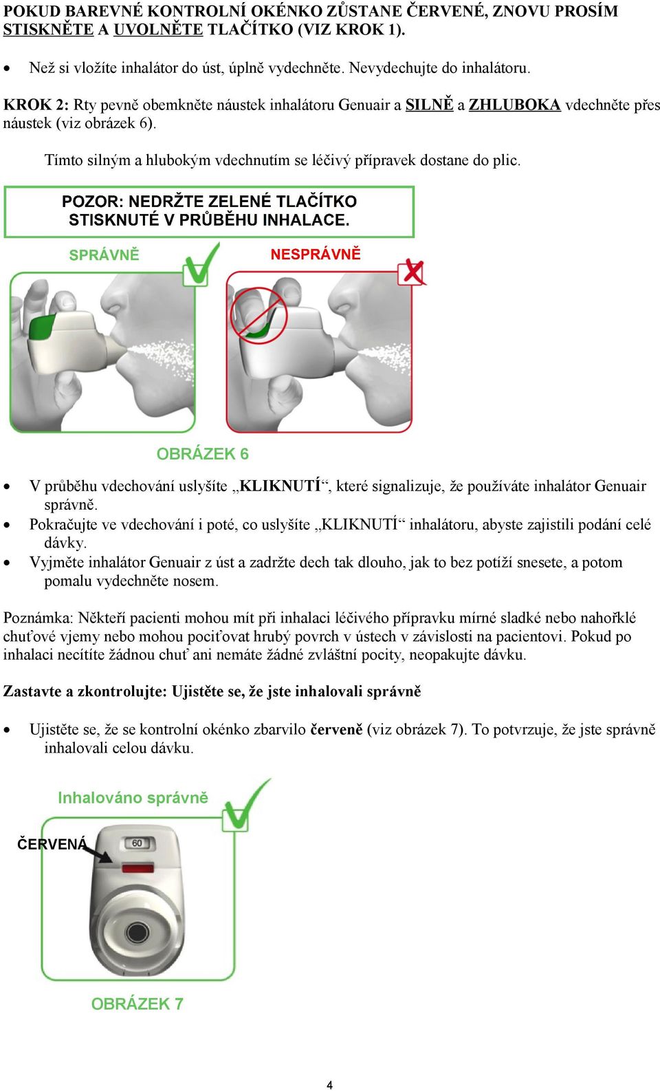 OBRÁZEK 6 V průběhu vdechování uslyšíte KLIKNUTÍ, které signalizuje, že používáte inhalátor Genuair správně.