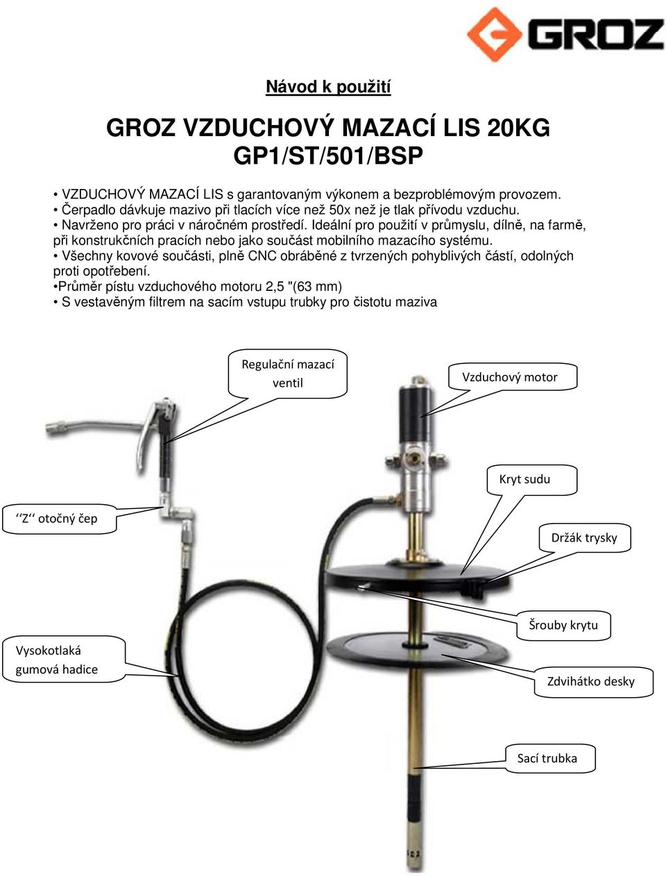 Ideální pro použití v průmyslu, dílně, na farmě, při konstrukčních pracích nebo jako součást mobilního mazacího systému.