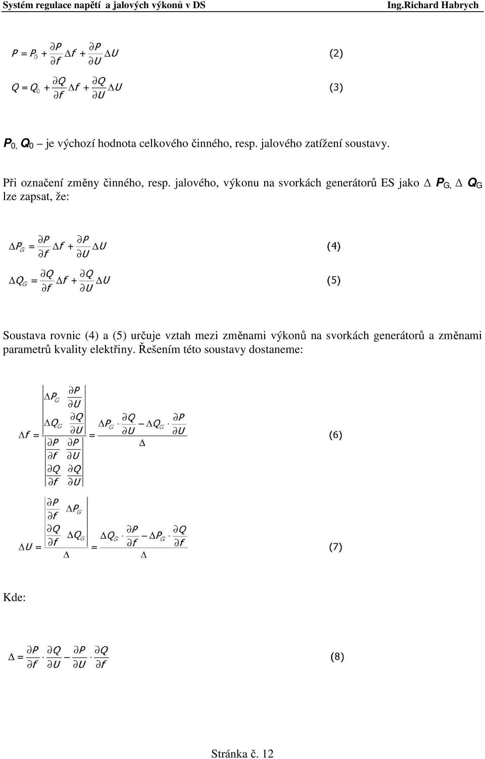 jalového, výkonu na svorkách generátorů ES jako P G, Q G lze zapsat, že: Soustava rovnic
