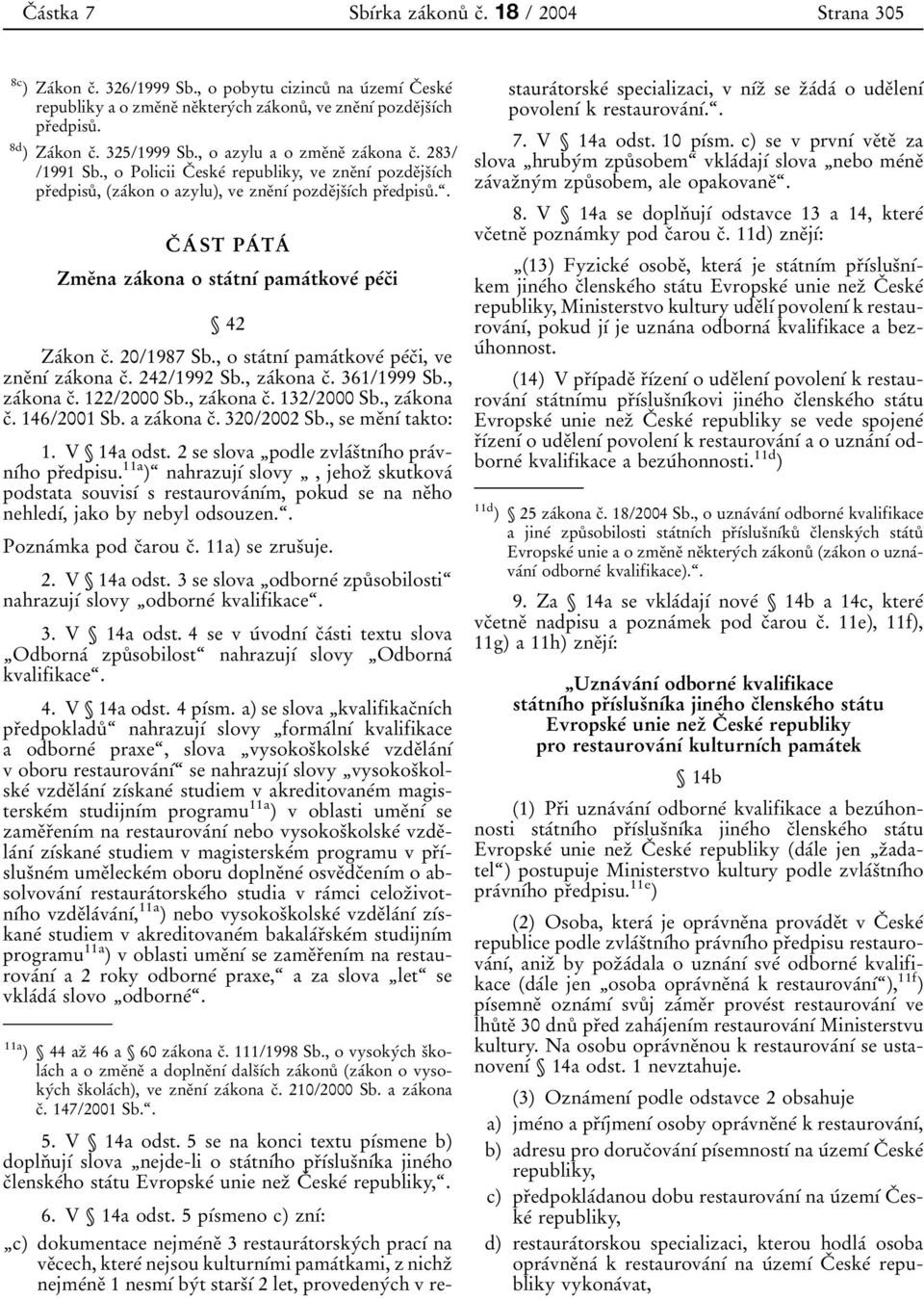 , o Policii CÏ eskeâ republiky, ve zneïnõâ pozdeïjsïõâch prïedpisuê, (zaâkon o azylu), ve zneïnõâ pozdeïjsïõâch prïedpisuê.ª.