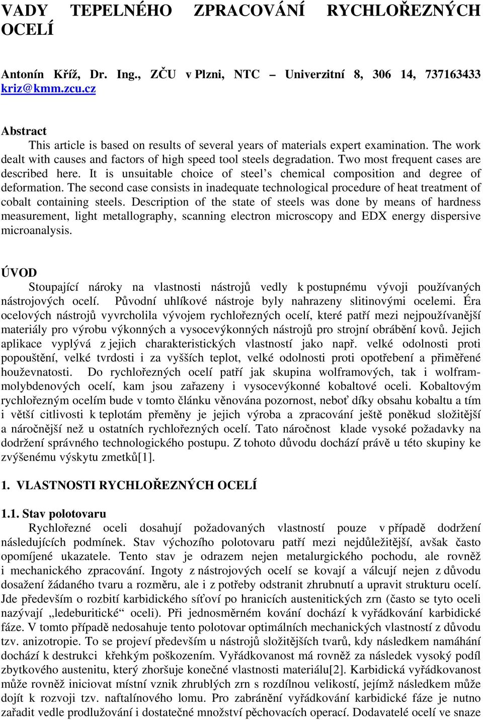 Two most frequent cases are described here. It is unsuitable choice of steel s chemical composition and degree of deformation.