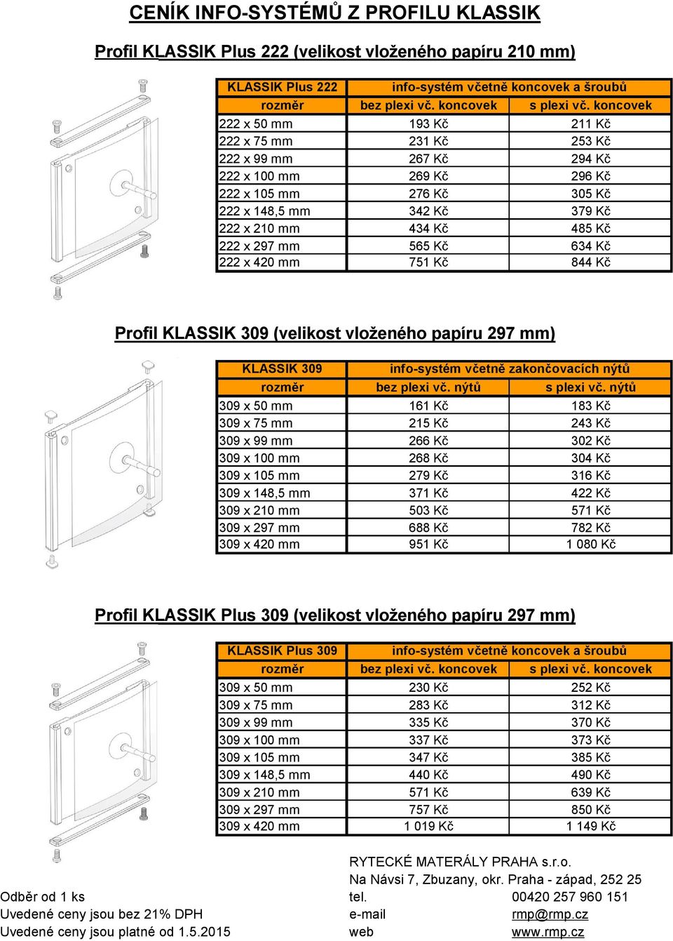 222 x420 mm 751 K 844 K Profil KLASSIK 309 (velikost vloženého papíru 297 mm) KLASSIK 309 info-systém v etn zakon ovacích nýt rozm r bez plexi v.nýt splexi v.