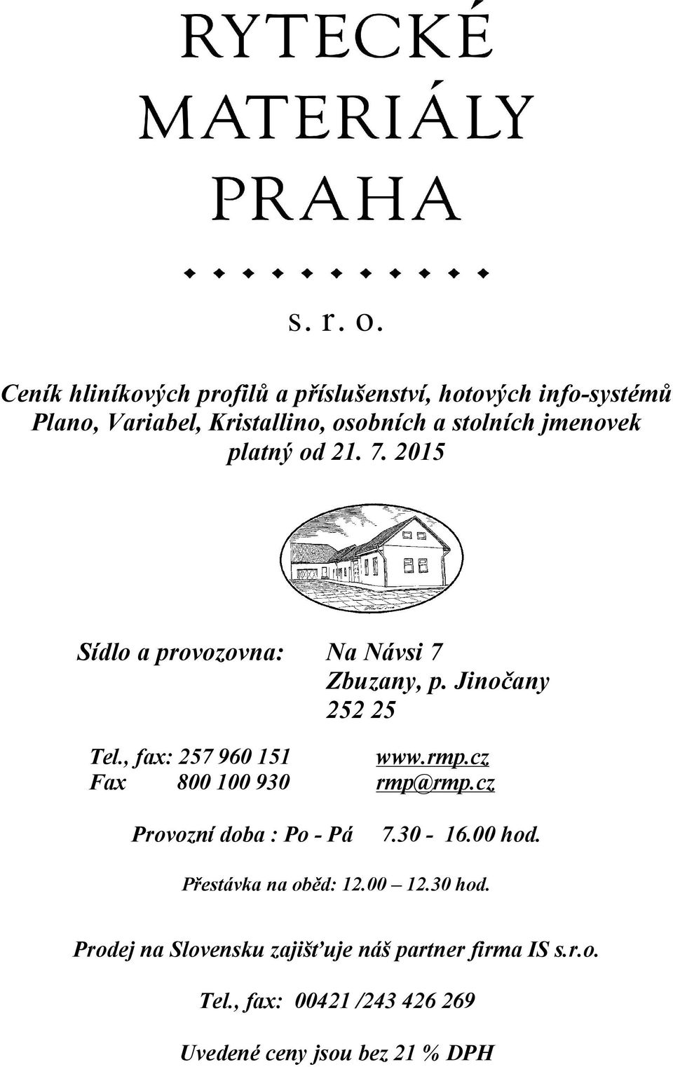 Kristallino,osobníchastolníchjmenovek platný od 21.7.2015 Sídlo aprovozovna: Na Návsi 7 Zbuzany, p.