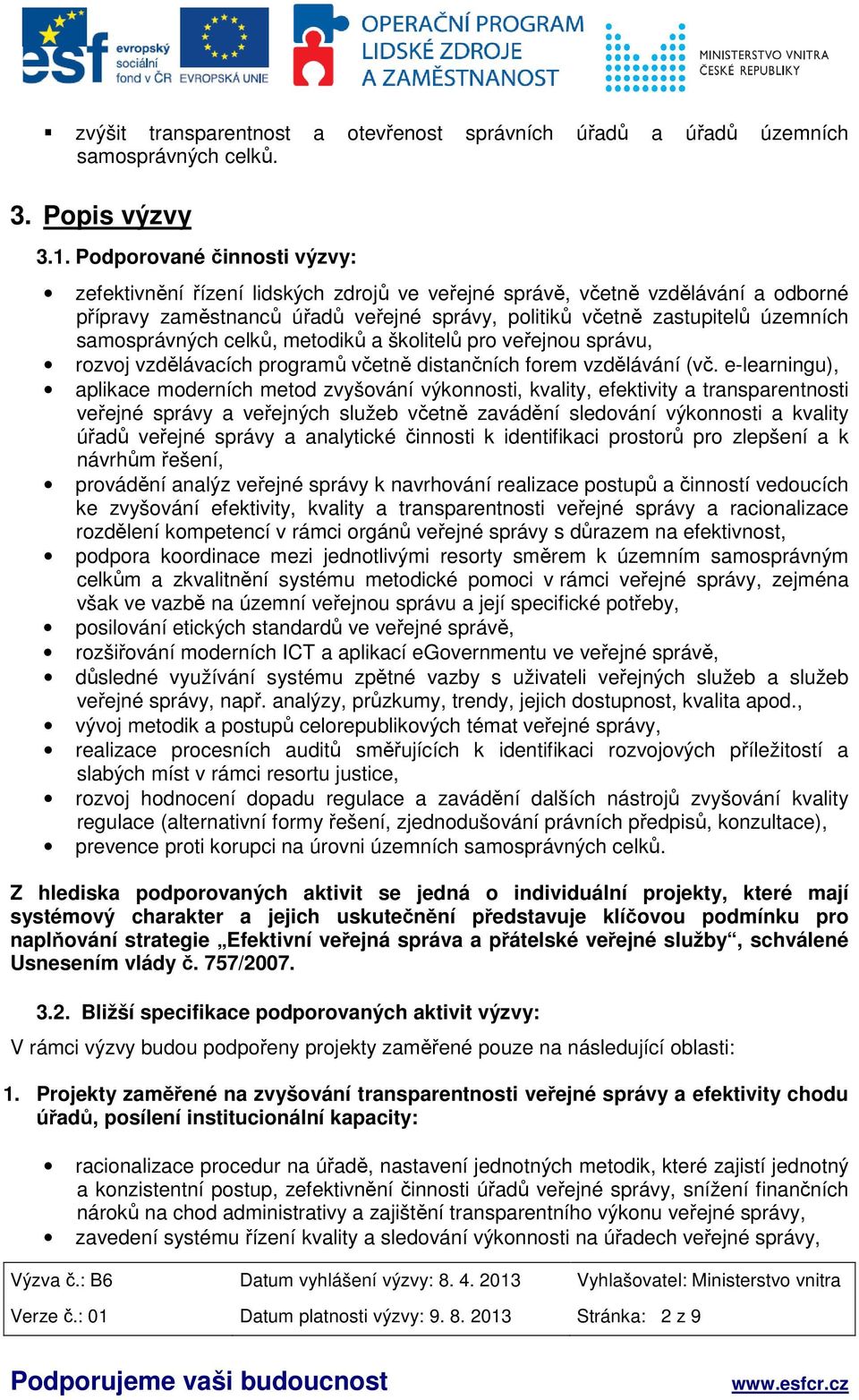 samosprávných celků, metodiků a školitelů pro veřejnou správu, rozvoj vzdělávacích programů včetně distančních forem vzdělávání (vč.