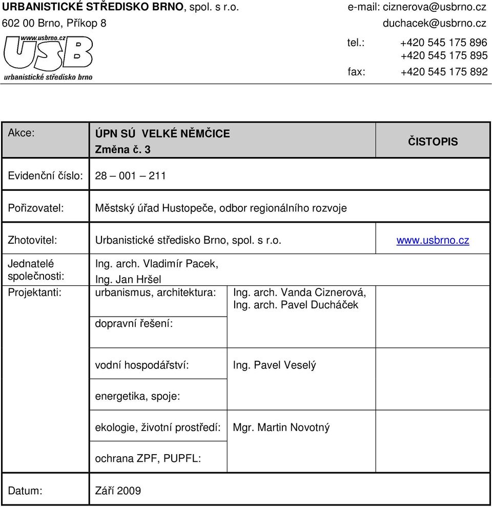 3 ČISTOPIS Evidenční číslo: 28 001 211 Pořizovatel: Městský úřad Hustopeče, odbor regionálního rozvoje Zhotovitel: Urbanistické středisko Brno, spol. s r.o. www.usbrno.
