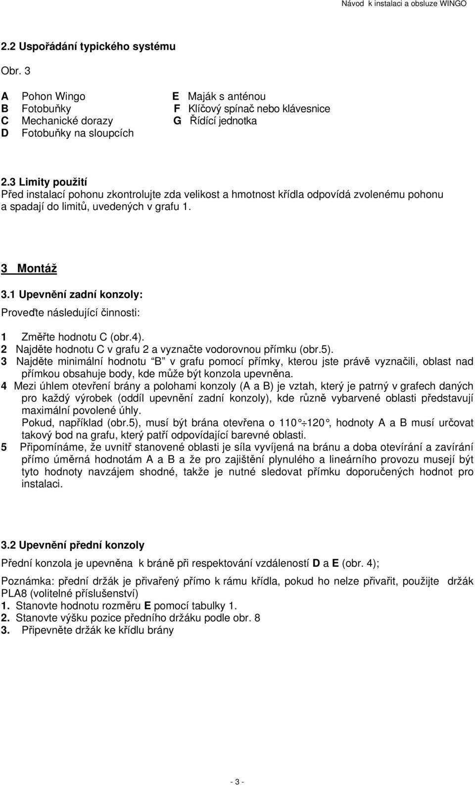 1 Upevnění zadní konzoly: Proveďte následující činnosti: 1 Změřte hodnotu C (obr.4). 2 Najděte hodnotu C v grafu 2 a vyznačte vodorovnou přímku (obr.5).