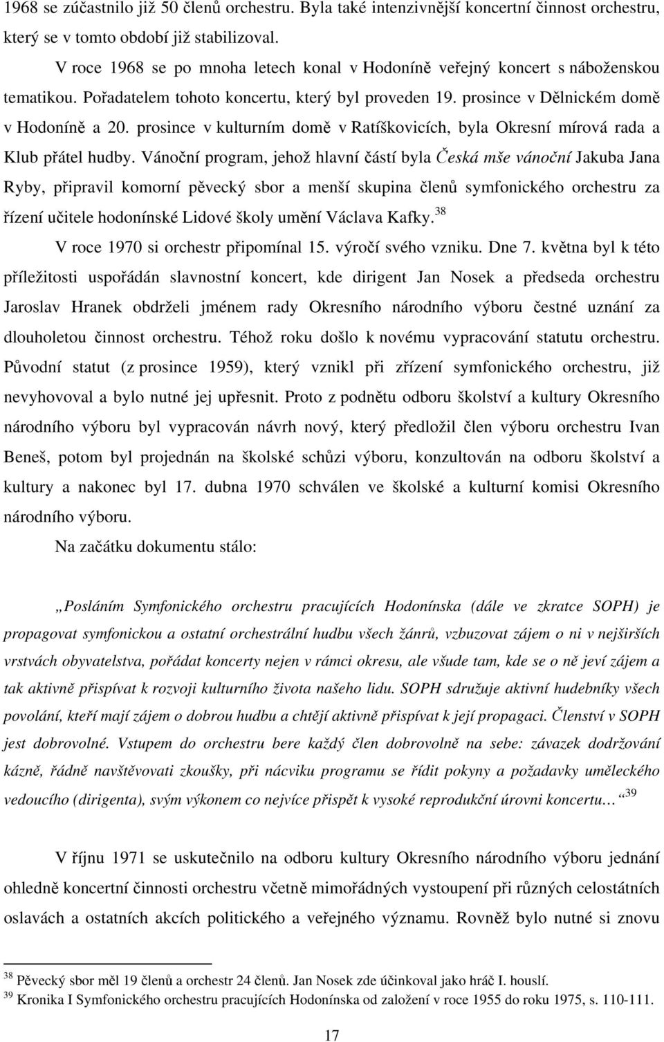 prosince v kulturním domě v Ratíškovicích, byla Okresní mírová rada a Klub přátel hudby.