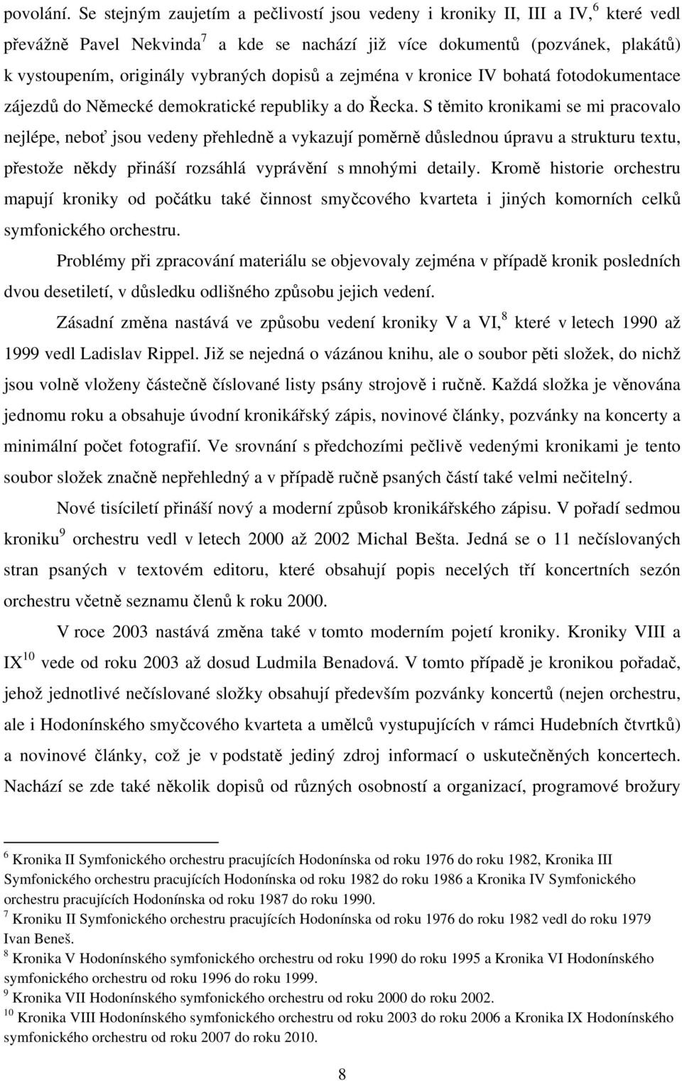 dopisů a zejména v kronice IV bohatá fotodokumentace zájezdů do Německé demokratické republiky a do Řecka.