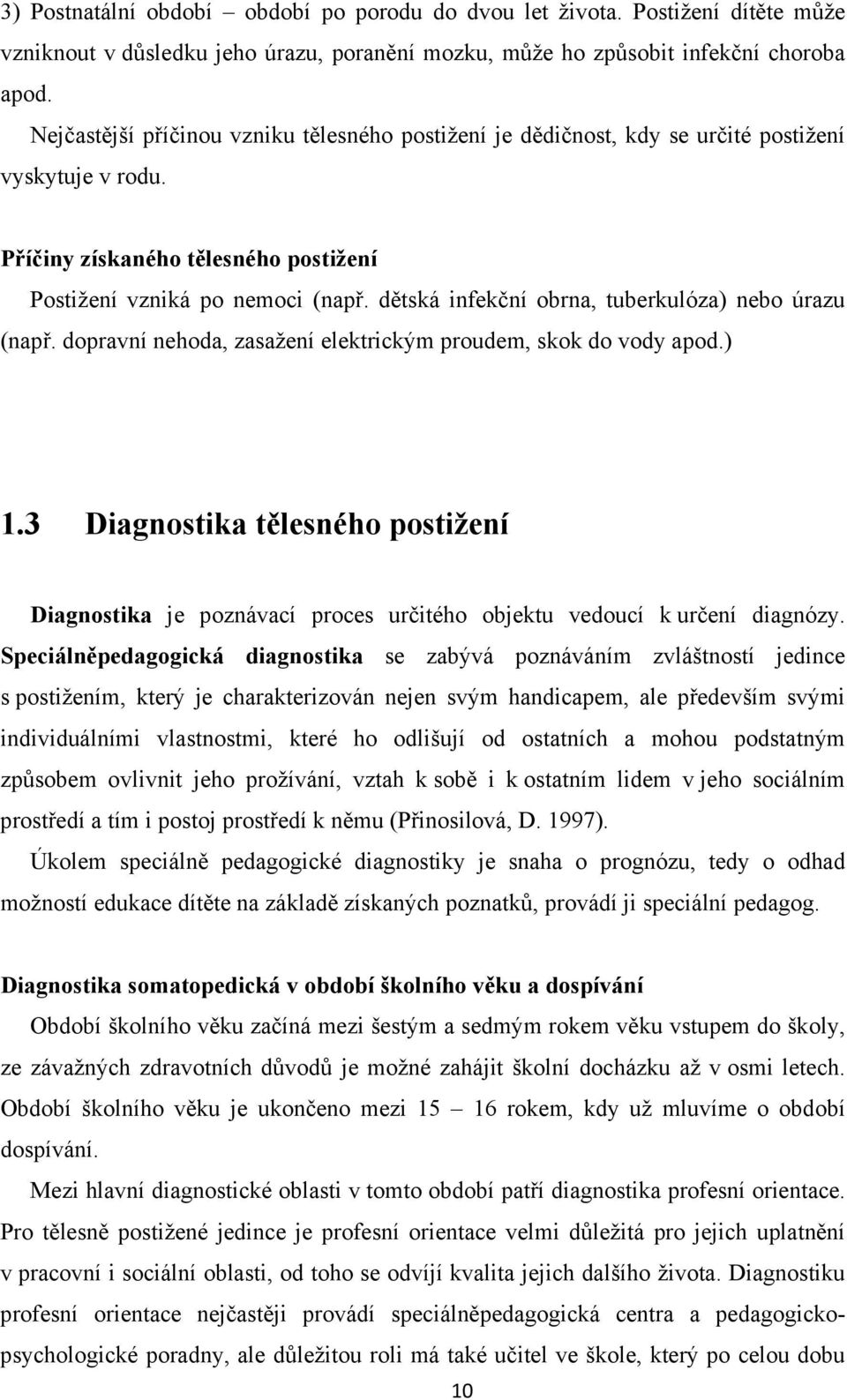 dětská infekční obrna, tuberkulóza) nebo úrazu (např. dopravní nehoda, zasažení elektrickým proudem, skok do vody apod.) 1.