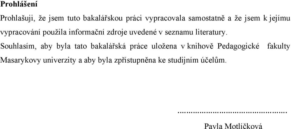 Souhlasím, aby byla tato bakalářská práce uložena v knihově Pedagogické fakulty