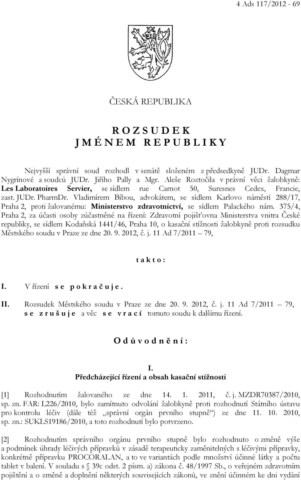 Vladimírem Bíbou, advokátem, se sídlem Karlovo náměstí 288/17, Praha 2, proti žalovanému: Ministerstvo zdravotnictví, se sídlem Palackého nám.