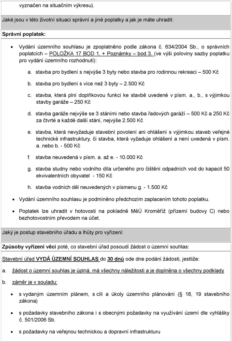 stavba pro bydlení s nejvýše 3 byty nebo stavba pro rodinnou rekreaci 500 Kč b. stavba pro bydlení s více než 3 byty 2.500 Kč c. stavba, která plní doplňkovou funkci ke stavbě uvedené v písm. a., b.