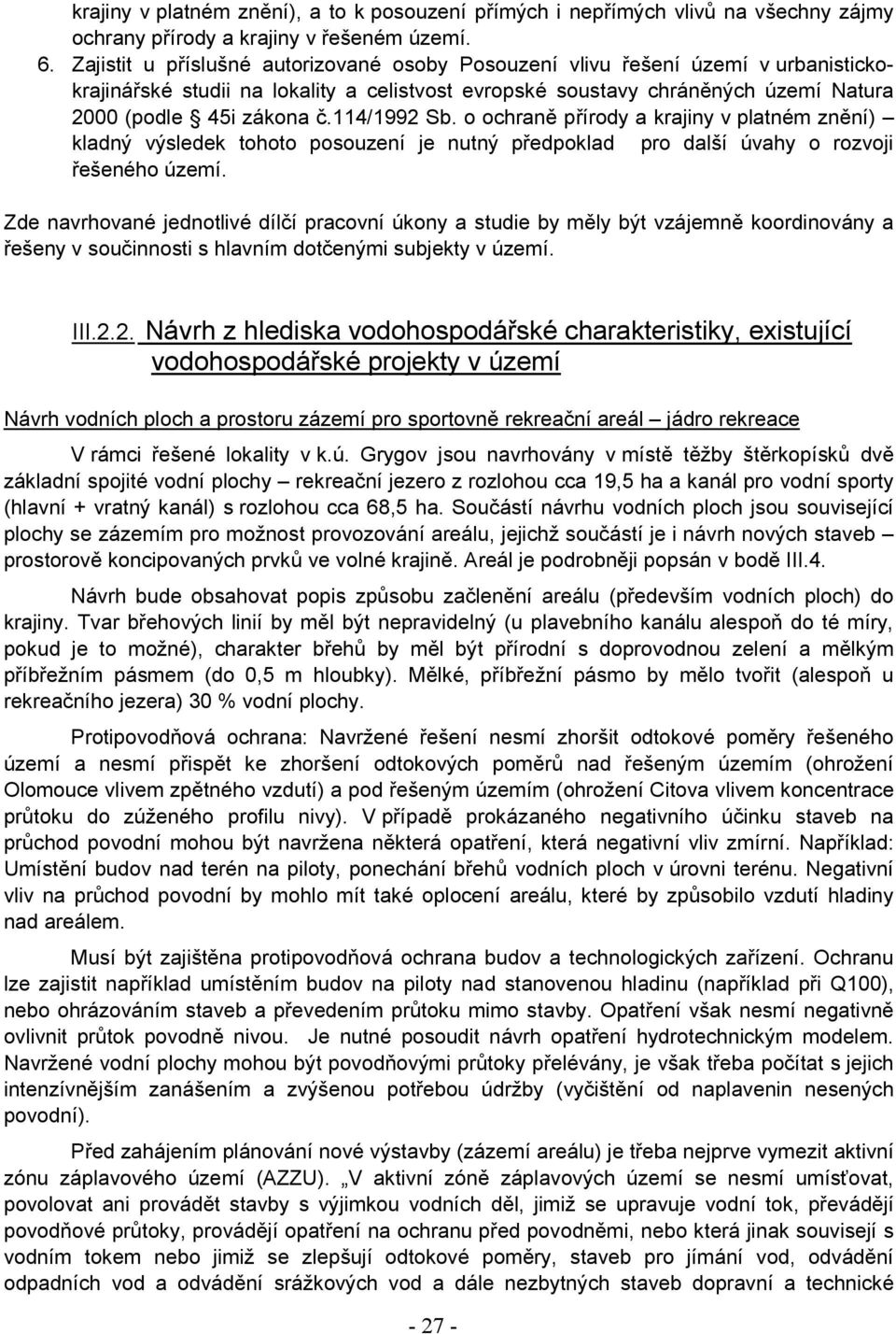 114/1992 Sb. o ochraně přírody a krajiny v platném znění) kladný výsledek tohoto posouzení je nutný předpoklad pro další úvahy o rozvoji řešeného území.