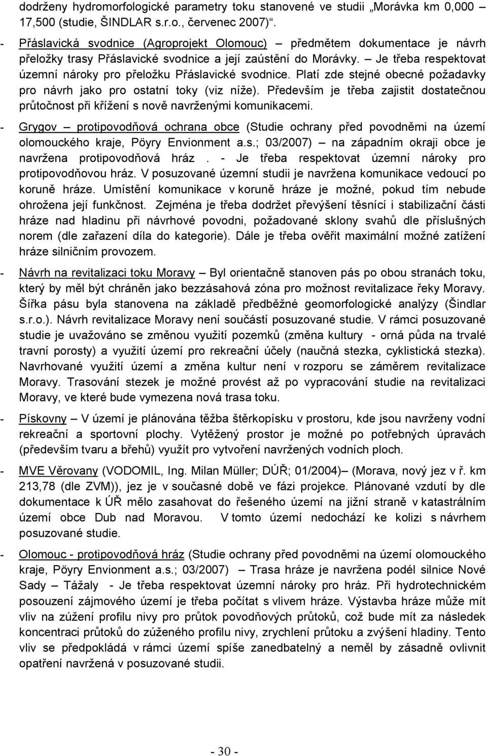 Je třeba respektovat územní nároky pro přeložku Přáslavické svodnice. Platí zde stejné obecné požadavky pro návrh jako pro ostatní toky (viz níže).