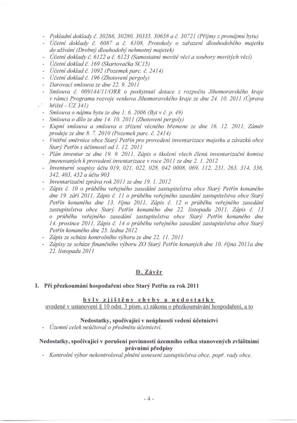 169 (Skartovačka SC15) - Účetní doklad Č. 1092 (Pozemekparc. Č. 2414) - Účetní doklad č. 196 (Zhotovení pergoly) - Darovací smlouva ze dne 22. 9. 2011 - Smlouva č.