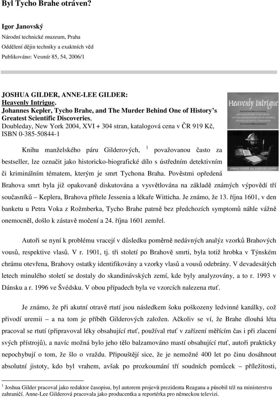 manželského páru Gilderových, 1 považovanou často za bestseller, lze označit jako historicko-biografické dílo s ústředním detektivním či kriminálním tématem, kterým je smrt Tychona Braha.