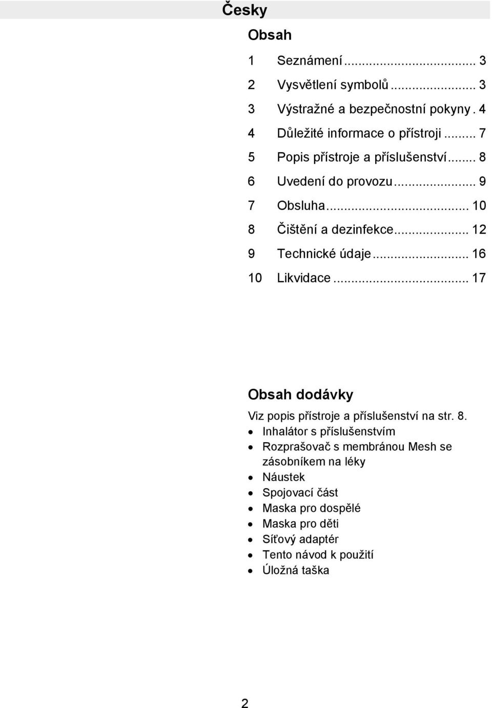 .. 16 10 Likvidace... 17 Obsah dodávky Viz popis přístroje a příslušenství na str. 8.