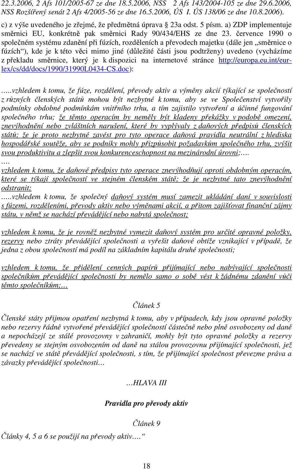 července 1990 o společném systému zdanění při fúzích, rozděleních a převodech majetku (dále jen směrnice o fúzích ), kde je k této věci mimo jiné (důležité části jsou podtrženy) uvedeno (vycházíme z