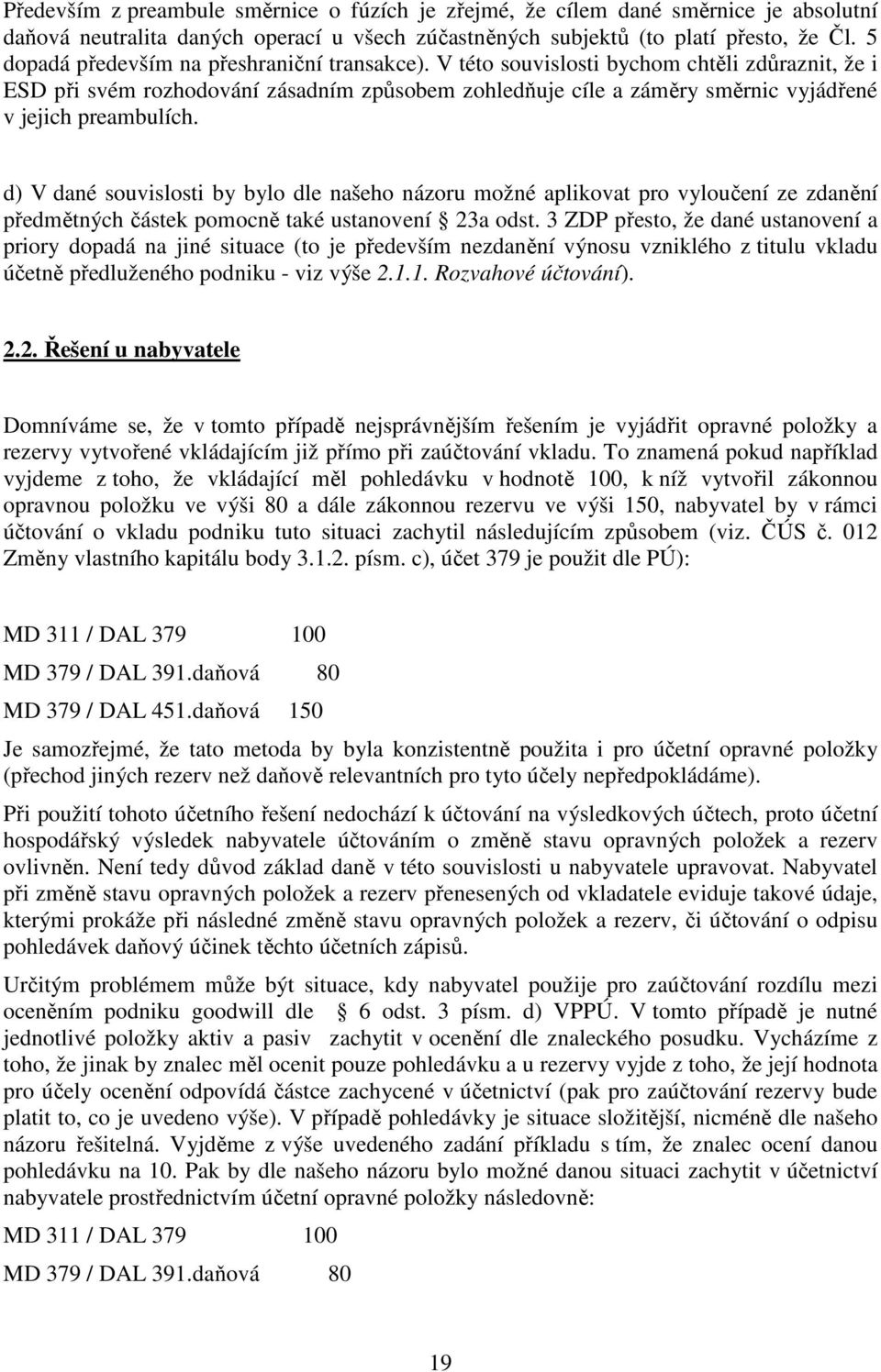 V této souvislosti bychom chtěli zdůraznit, že i ESD při svém rozhodování zásadním způsobem zohledňuje cíle a záměry směrnic vyjádřené v jejich preambulích.