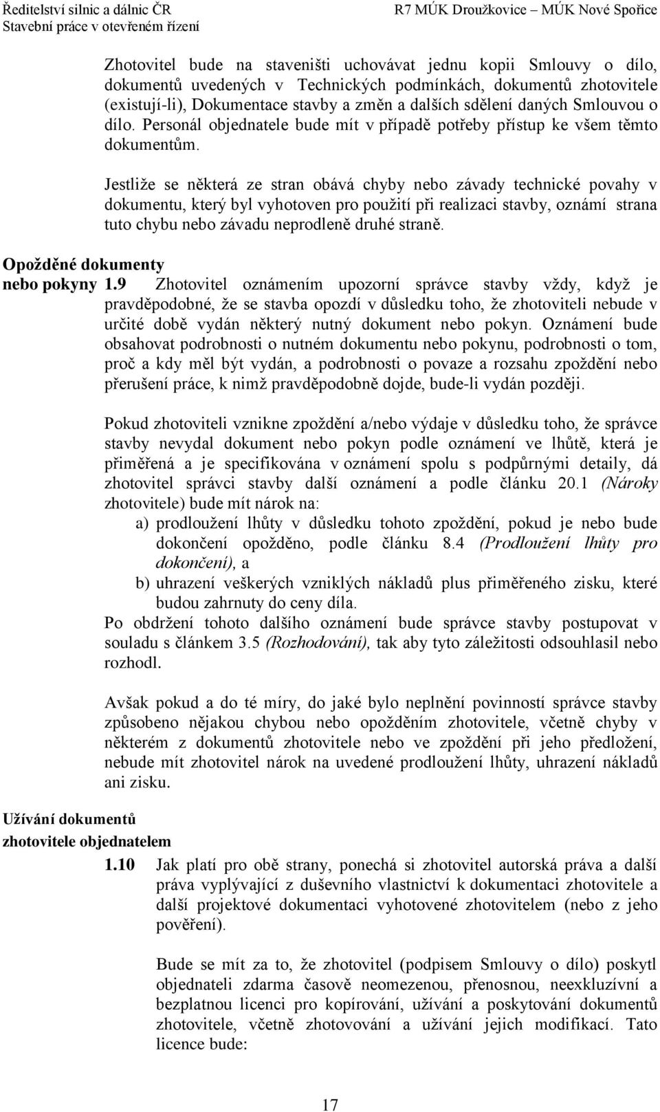 Jestliže se některá ze stran obává chyby nebo závady technické povahy v dokumentu, který byl vyhotoven pro použití při realizaci stavby, oznámí strana tuto chybu nebo závadu neprodleně druhé straně.