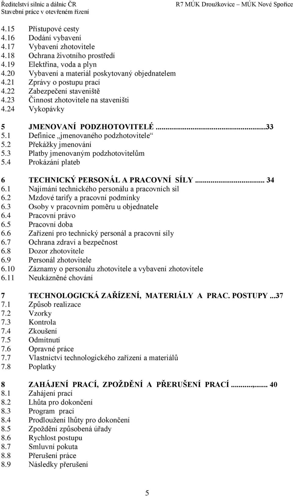 2 Překážky jmenování 5.3 Platby jmenovaným podzhotovitelům 5.4 Prokázání plateb 6 TECHNICKÝ PERSONÁL A PRACOVNÍ SÍLY... 34 6.1 Najímání technického personálu a pracovních sil 6.