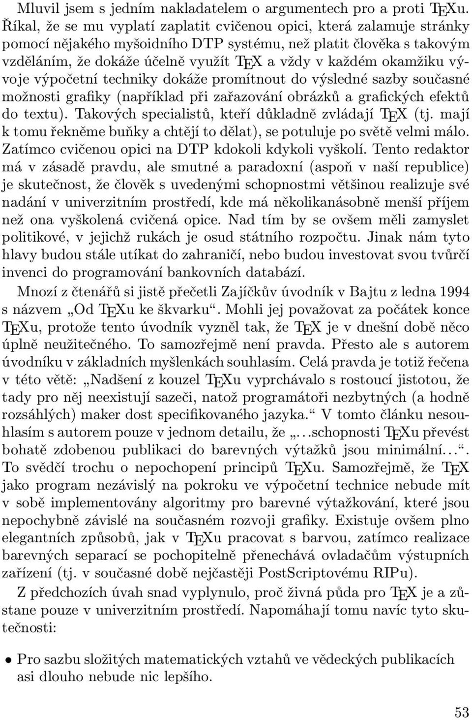 okamžiku vývoje výpočetní techniky dokáže promítnout do výsledné sazby současné možnosti grafiky (například při zařazování obrázků a grafických efektů do textu).