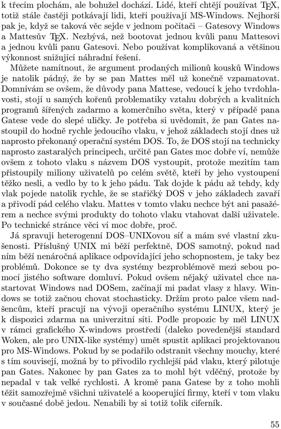 Nebo používat komplikovaná a většinou výkonnost snižující náhradní řešení.