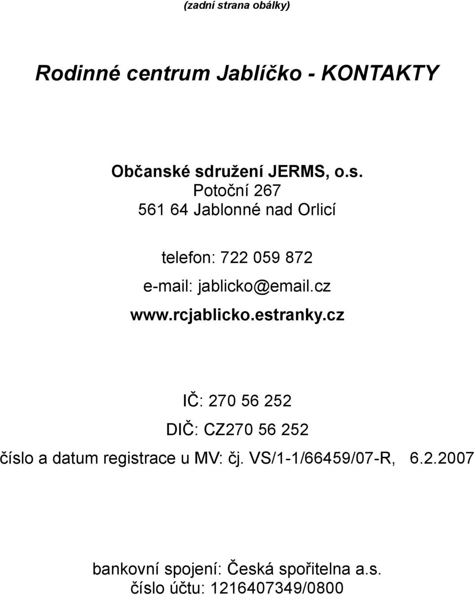 é sdružení JERMS, o.s. Potoční 267 561 64 Jablonné nad Orlicí telefon: 722 059 872 e-mail: jablicko@email.