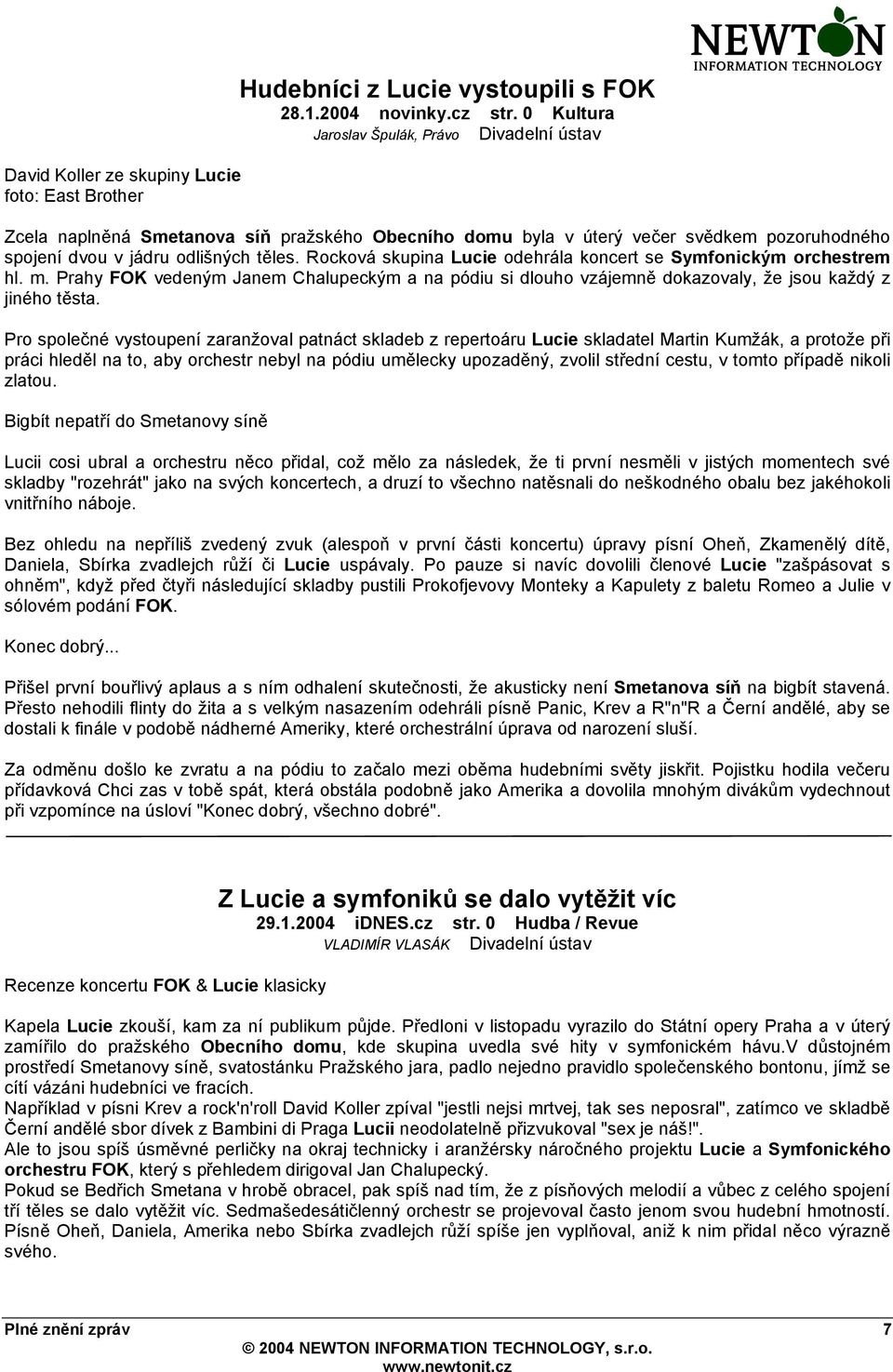 Rocková skupina Lucie odehrála koncert se Symfonickým orchestrem hl. m. Prahy FOK vedeným Janem Chalupeckým a na pódiu si dlouho vzájemně dokazovaly, že jsou každý z jiného těsta.