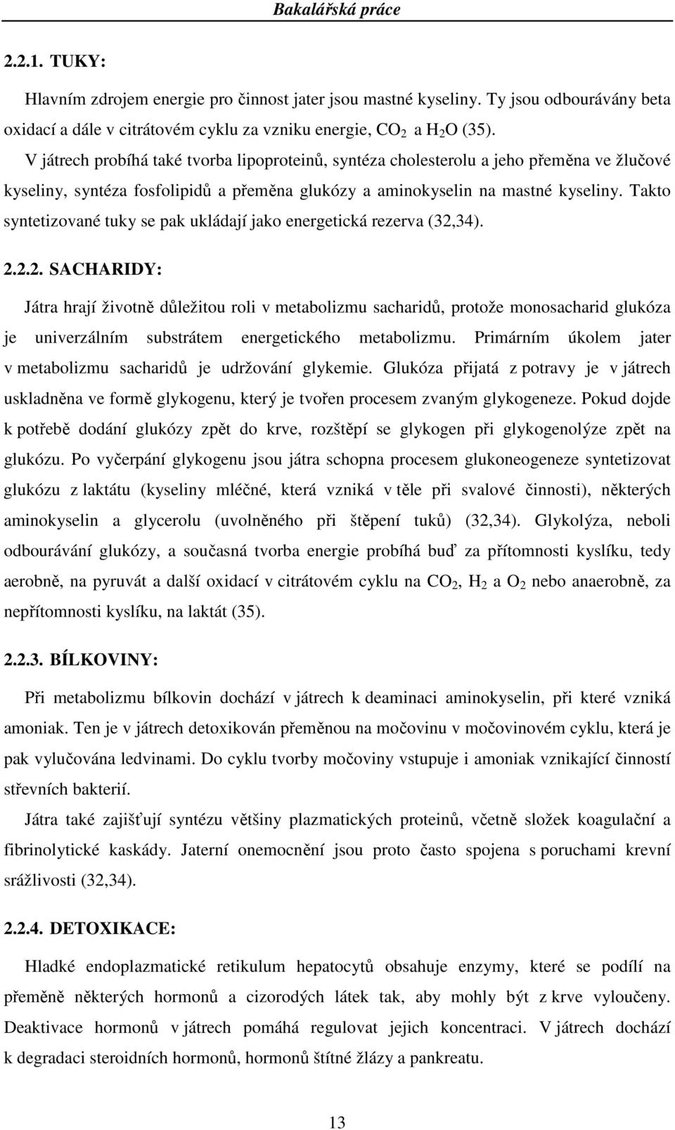 Takto syntetizované tuky se pak ukládají jako energetická rezerva (32,