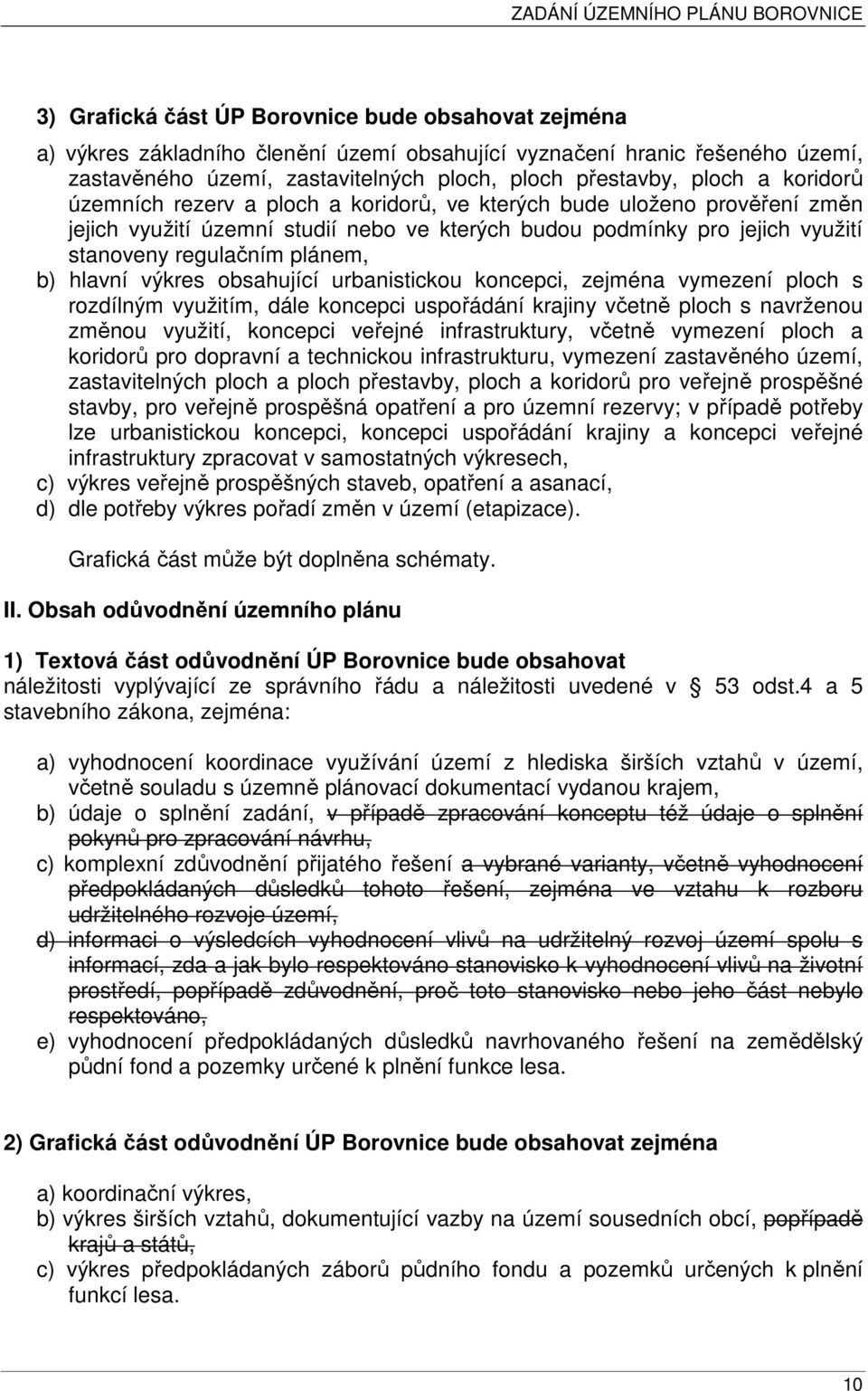 hlavní výkres obsahující urbanistickou koncepci, zejména vymezení ploch s rozdílným využitím, dále koncepci uspořádání krajiny včetně ploch s navrženou změnou využití, koncepci veřejné