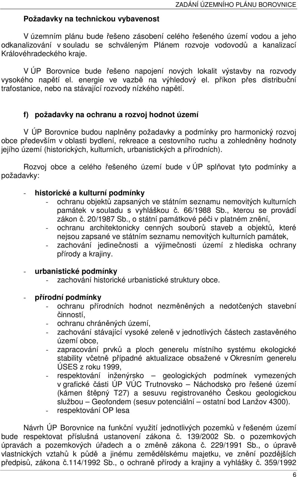 příkon přes distribuční trafostanice, nebo na stávající rozvody nízkého napětí.