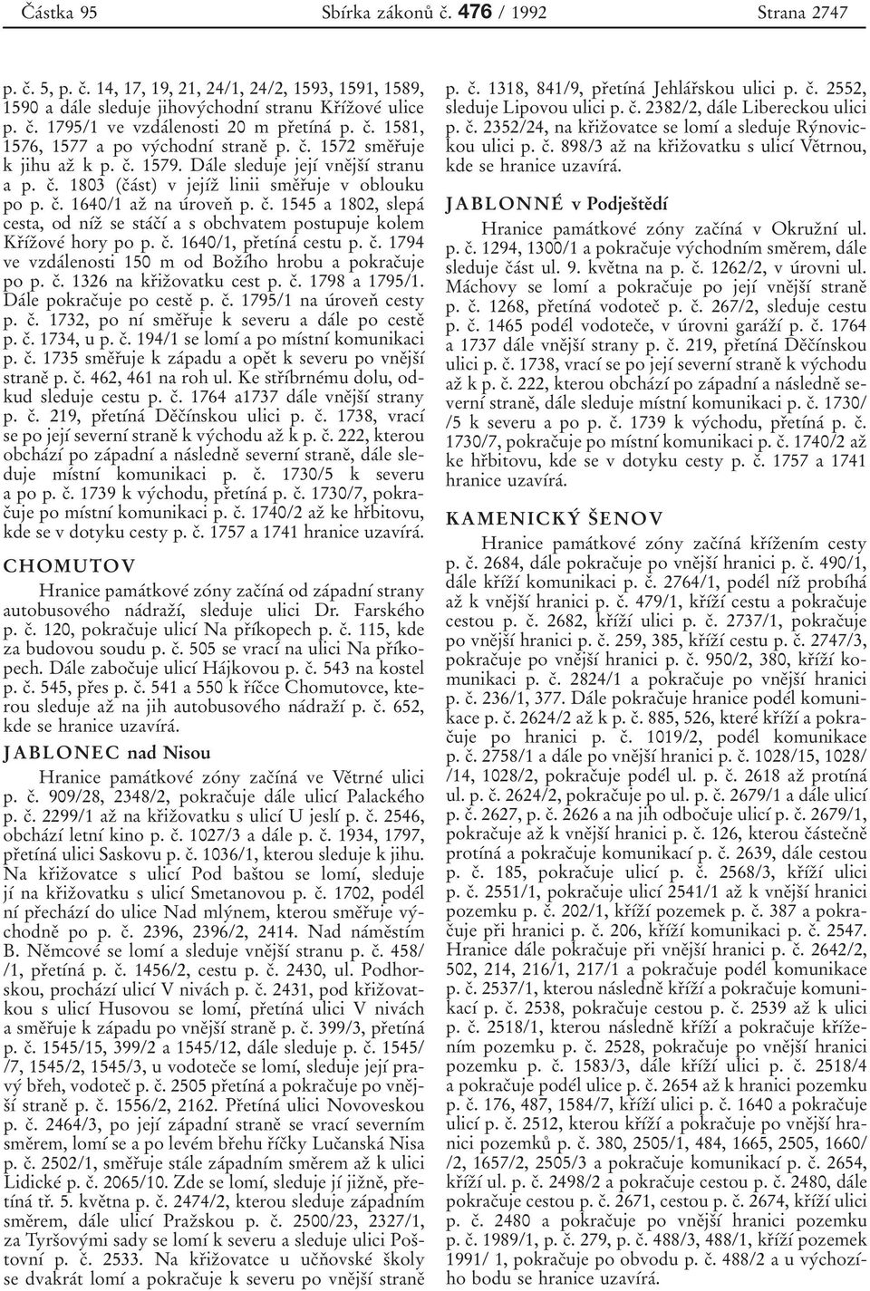 cп. 1545 a 1802, slepaв cesta, od nхвzп se staвcпхв a s obchvatem postupuje kolem KrПхВzПoveВ hory po p. cп. 1640/1, prпetхвnaв cestu p. cп. 1794 ve vzdaвlenosti 150 m od BozПхВho hrobu a pokracпuje po p.