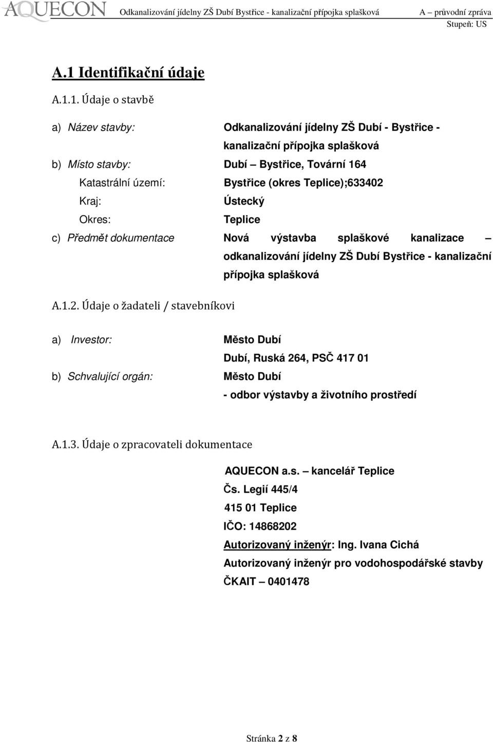 splašková A.1.2. Údaje o žadateli / stavebníkovi a) Investor: Město Dubí Dubí, Ruská 264, PSČ 417 01 b) Schvalující orgán: Město Dubí - odbor výstavby a životního prostředí A.1.3.