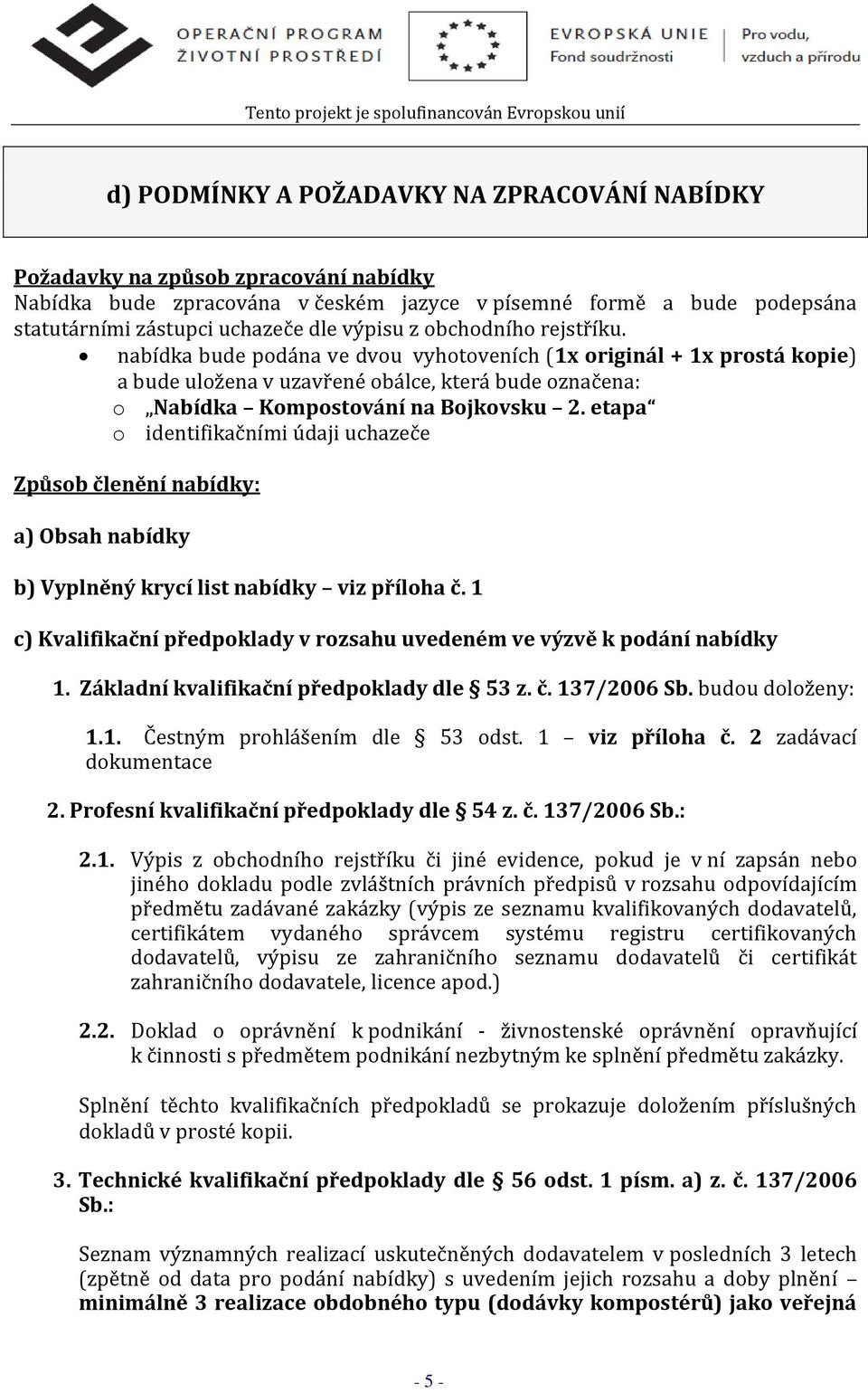 etapa o identifikačními údaji uchazeče Způsob členění nabídky: a) Obsah nabídky b) Vyplněný krycí list nabídky viz příloha č.