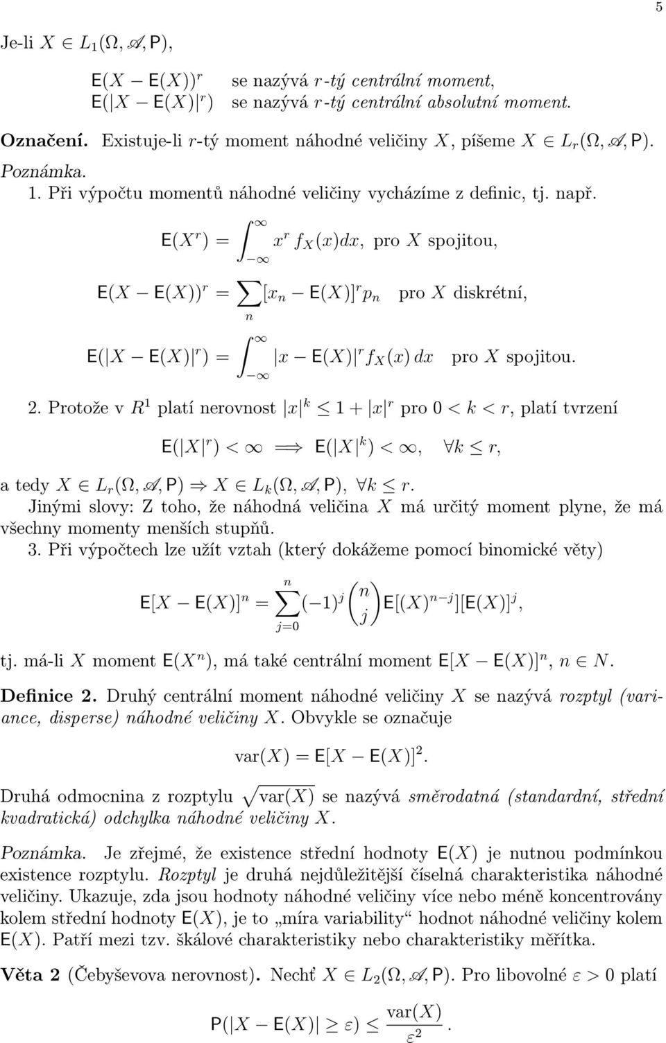2. Protože v R 1 platí erovost x k 1 + x r pro 0 < k < r, platí tvrzeí E( X r ) < = E( X k ) <, k r, a tedy X L r (Ω, A, P) X L k (Ω, A, P), k r.