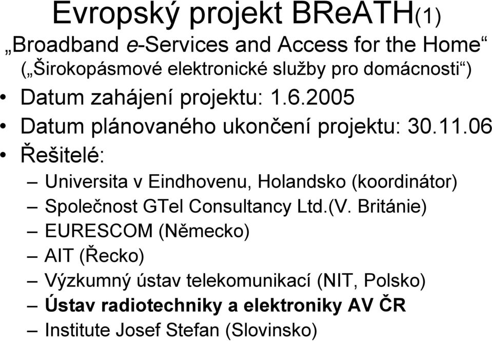 06 Řešitelé: Universita v Eindhovenu, Holandsko (koordinátor) Společnost GTel Consultancy Ltd.(V.