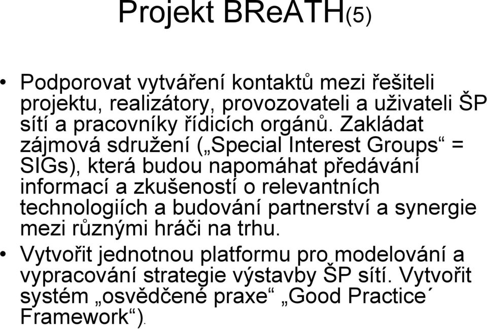 Zakládat zájmová sdružení ( Special Interest Groups = SIGs), která budou napomáhat předávání informací a zkušeností o