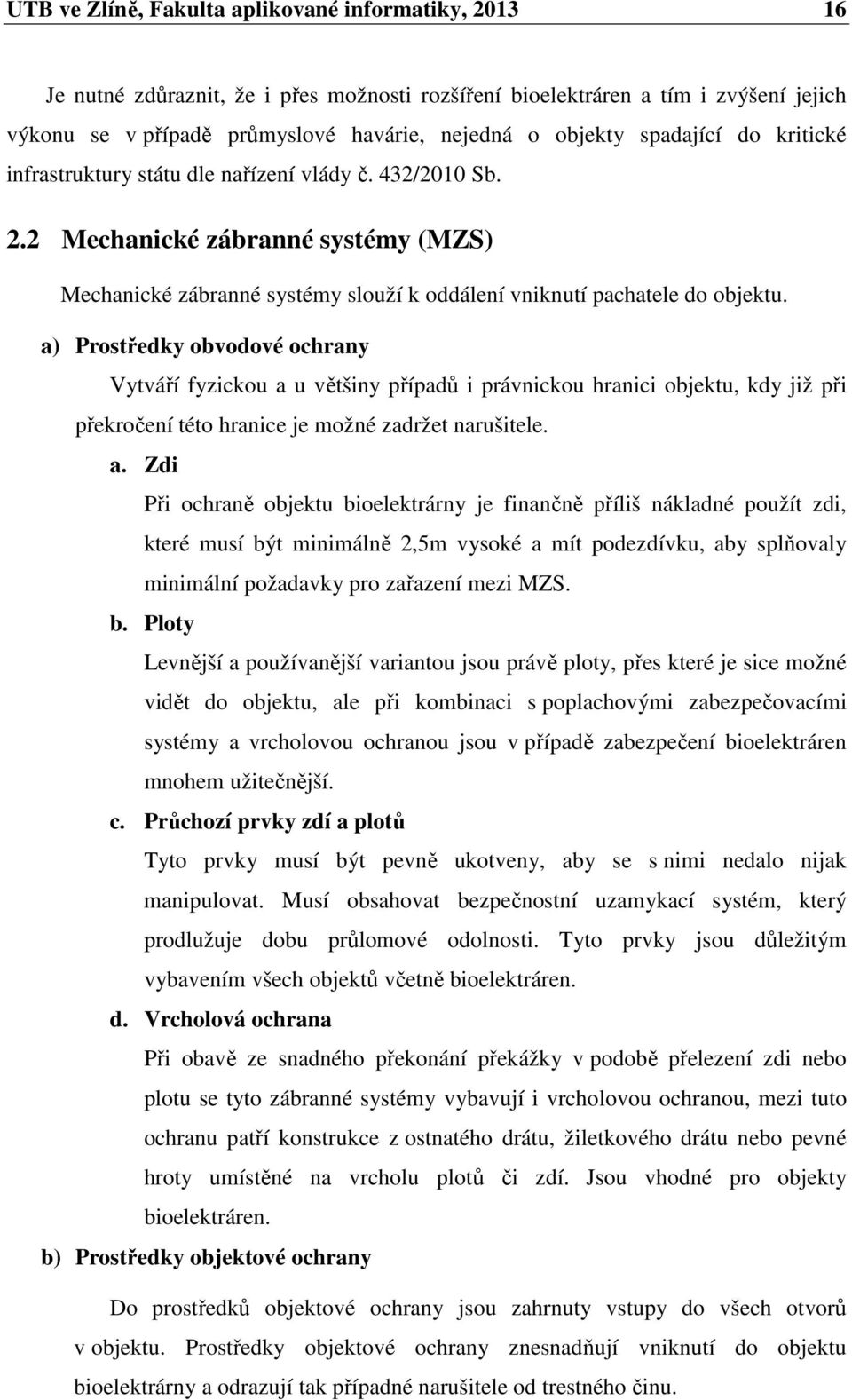 a) Prostředky obvodové ochrany Vytváří fyzickou a 