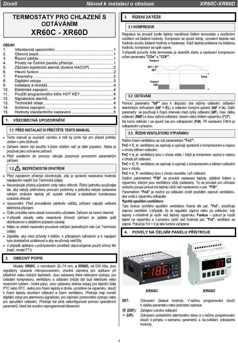 ..4 12. Signalizace alarmů...4 13. Technické údaje...4 14. Schéma zapojení...4 15. Hodnoty standardního nastavení...5 1. VŠEOBECNÁ UPOZORNĚNÍ 1.