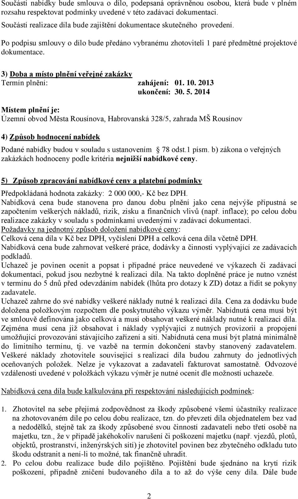 3) Doba a místo plnění veřejné zakázky Termín plnění: zahájení: 01. 10. 2013 ukončení: 30. 5.