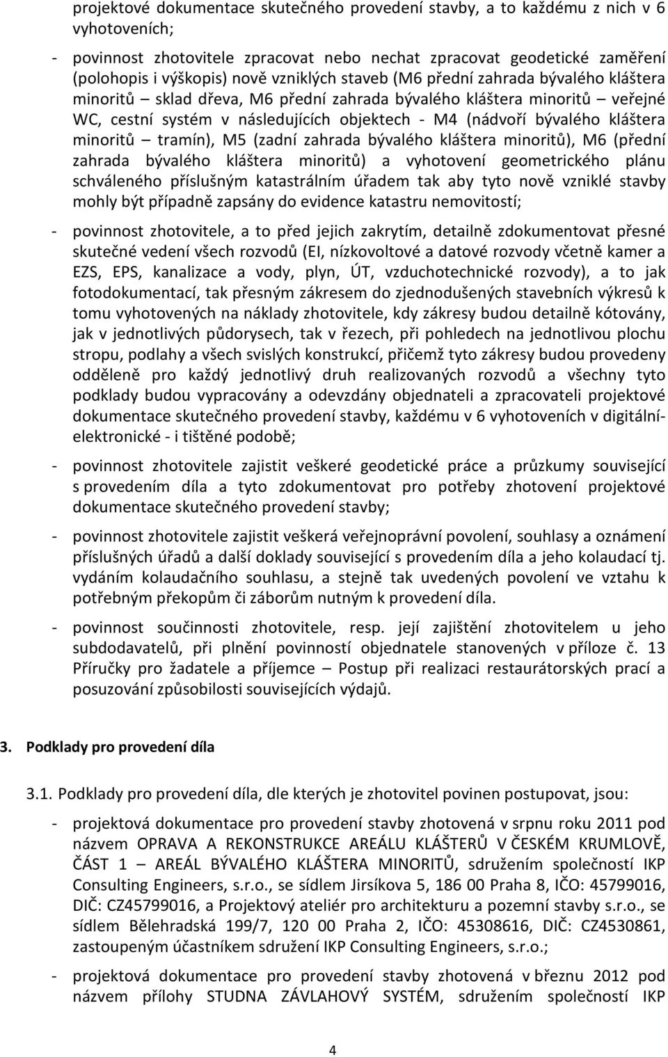 kláštera minoritů tramín), M5 (zadní zahrada bývalého kláštera minoritů), M6 (přední zahrada bývalého kláštera minoritů) a vyhotovení geometrického plánu schváleného příslušným katastrálním úřadem