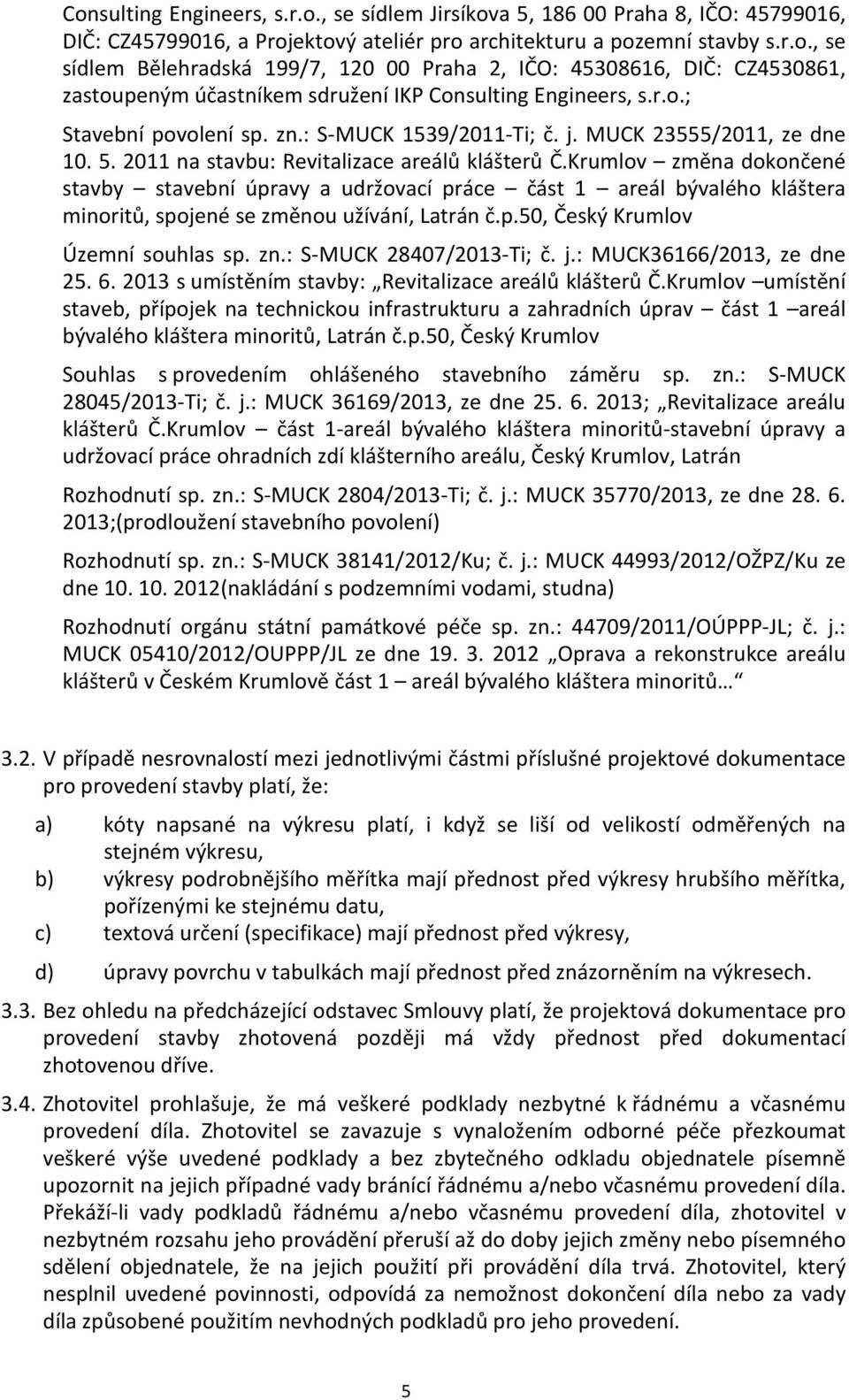 Krumlov změna dokončené stavby stavební úpravy a udržovací práce část 1 areál bývalého kláštera minoritů, spojené se změnou užívání, Latrán č.p.50, Český Krumlov Územní souhlas sp. zn.