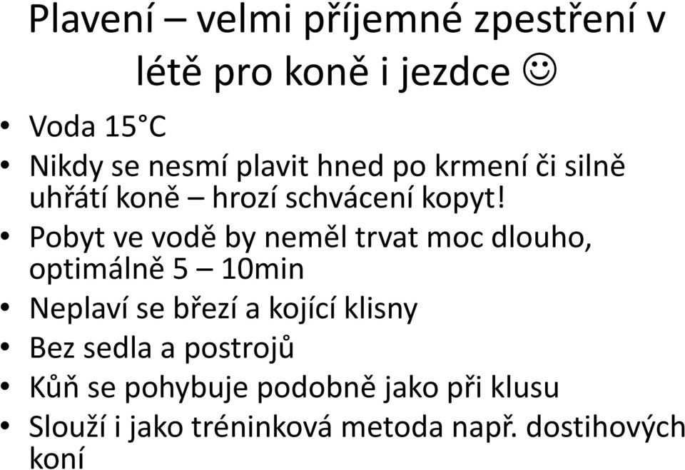 Pobyt ve vodě by neměl trvat moc dlouho, optimálně 5 10min Neplaví se březí a kojící