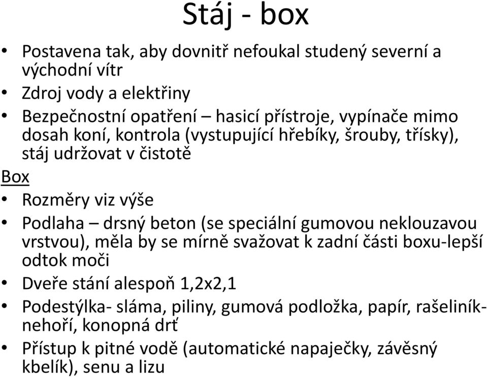 (se speciální gumovou neklouzavou vrstvou), měla by se mírně svažovat k zadní části boxu-lepší odtok moči Dveře stání alespoň 1,2x2,1