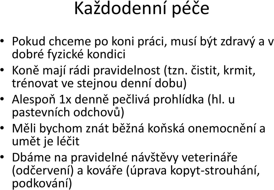 čistit, krmit, trénovat ve stejnou denní dobu) Alespoň 1x denně pečlivá prohlídka (hl.