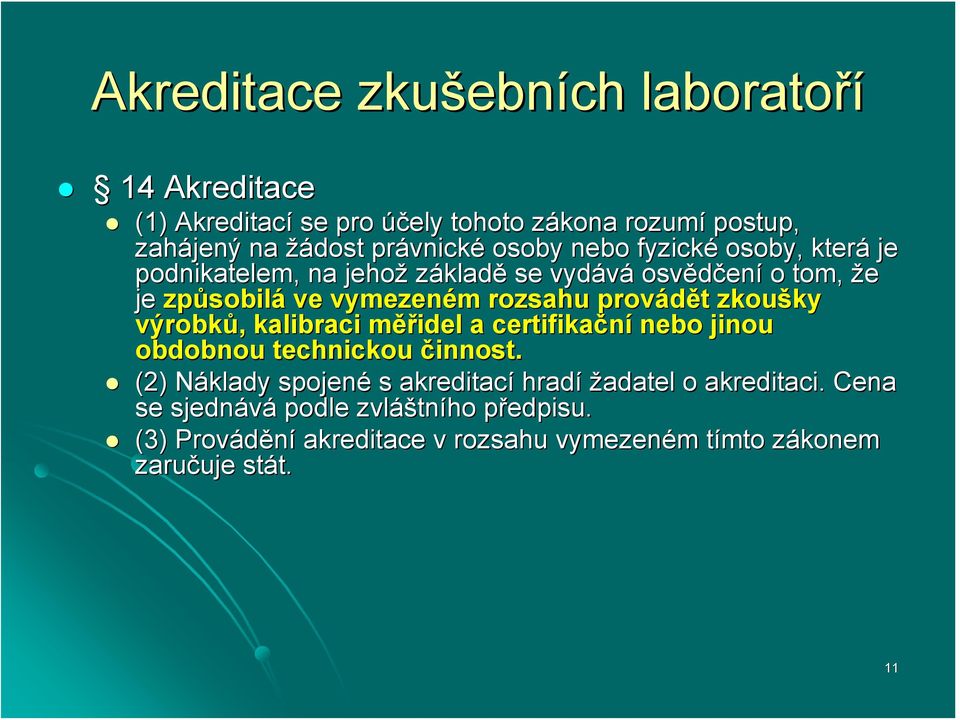 zkoušky ky výrobků,, kalibraci měřm ěřidel a certifikační nebo jinou obdobnou technickou činnost.