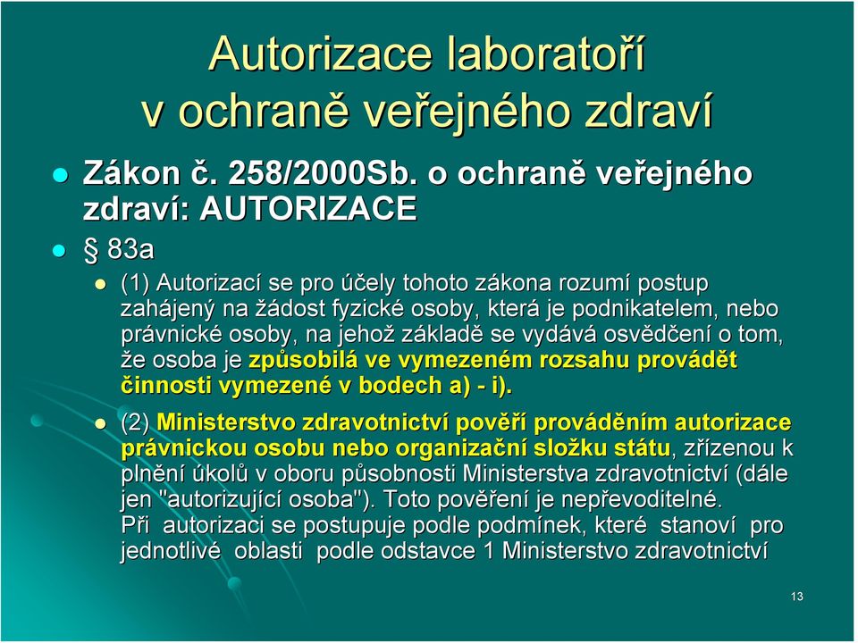 jehož základě se vydává osvědčen ení o tom, že e osoba je způsobil sobilá ve vymezeném m rozsahu provádět činnosti vymezené v bodech a) - i).